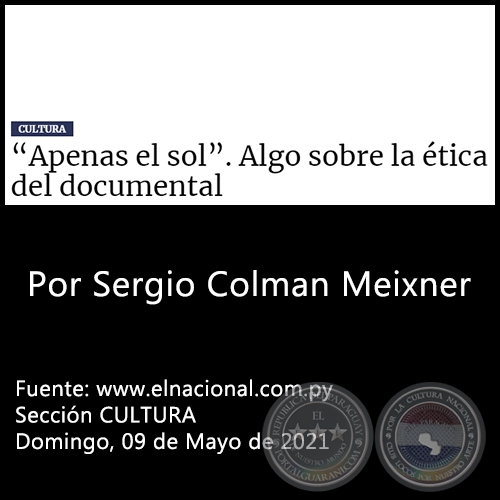 APENAS EL SOL. ALGO SOBRE LA TICA DEL DOCUMENTAL - Por  Sergio Colman Meixner - Domingo, 09 de Mayo de 2021